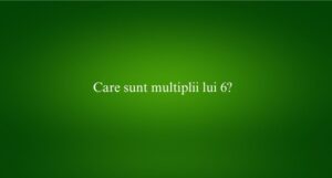 Care sunt multiplii lui 6