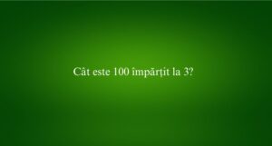 Cât este 100 împărțit la 3
