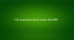 Cât înseamnă două treimi din 800