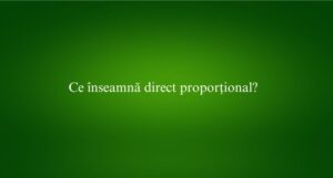 Ce înseamnă direct proporțional