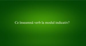 Ce înseamnă verb la modul indicativ