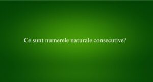 Ce sunt numerele naturale consecutive