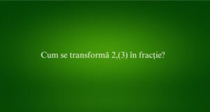 Cum se transformă 2,(3) în fracție