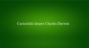 Curiozități despre Charles Darwin