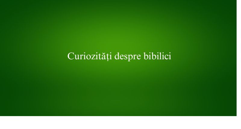 Curiozități despre bibilici