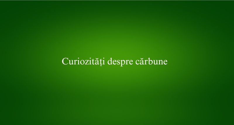 Curiozități despre cărbune