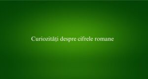 Curiozități despre cifrele romane