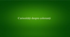 Curiozități despre coloranți