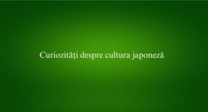 Curiozități despre cultura japoneză