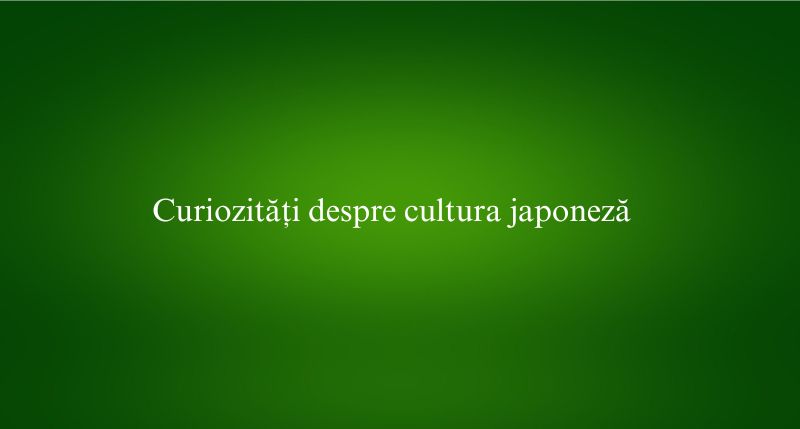 Curiozități despre cultura japoneză