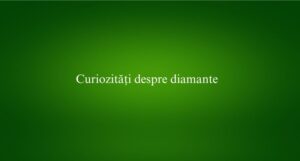 Curiozități despre diamante