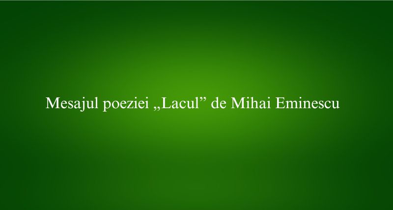 Mesajul poeziei „Lacul” de Mihai Eminescu
