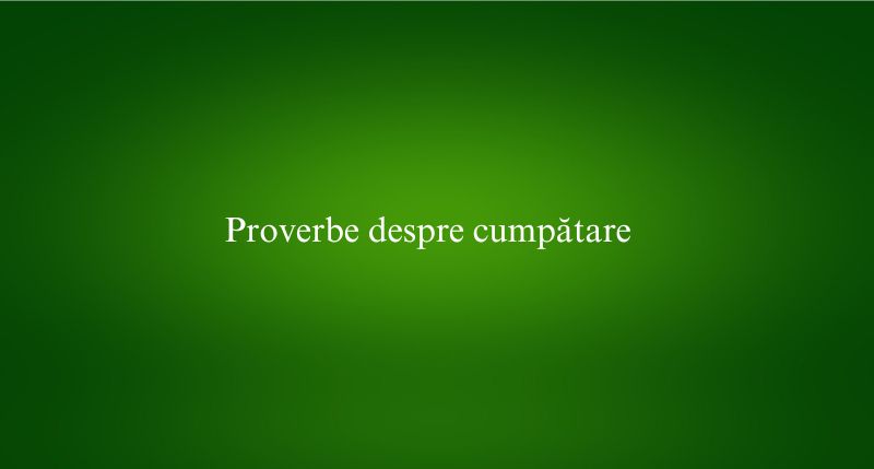 Proverbe despre cumpătare