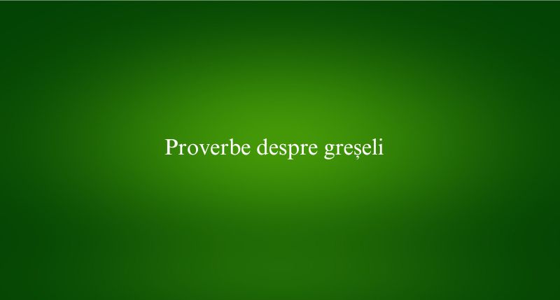 Proverbe despre greșeli