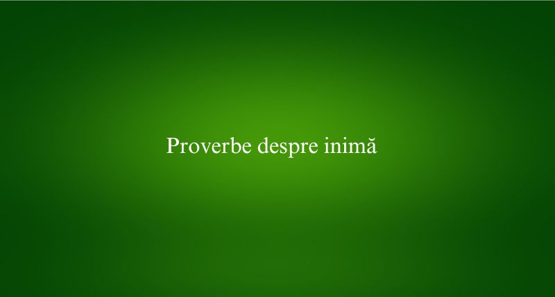 Proverbe despre inimă