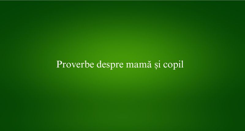 Proverbe despre mamă și copil