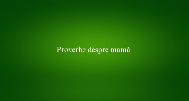Proverbe despre mamă
