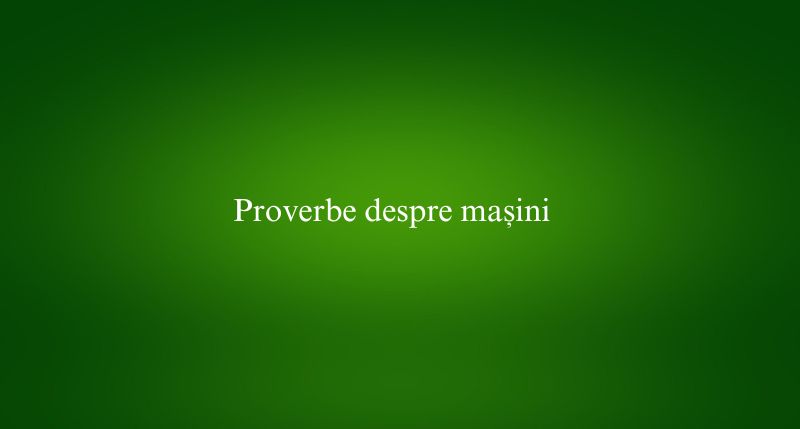 Proverbe despre mașini