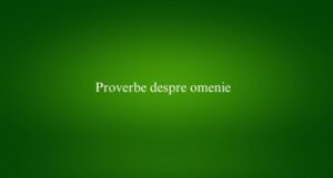 Proverbe despre omenie
