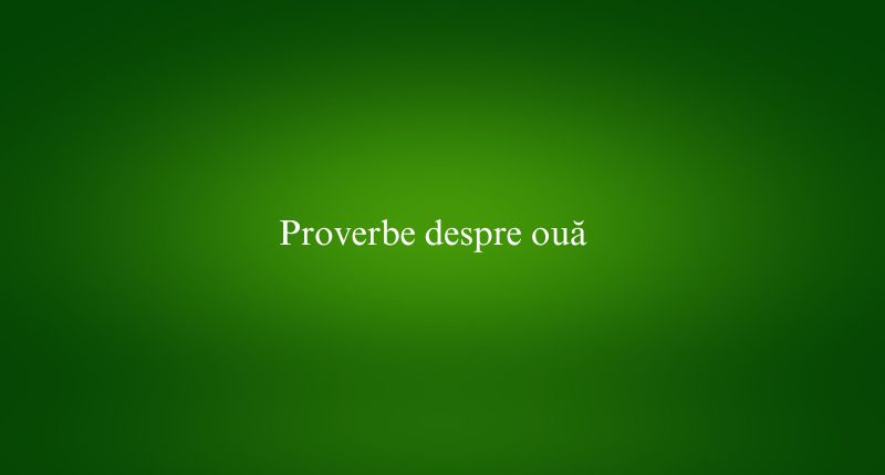 Proverbe despre ouă