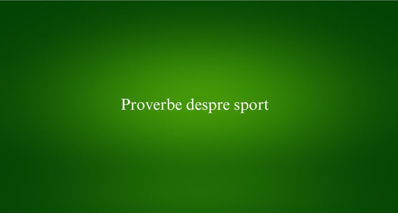 Proverbe despre sport