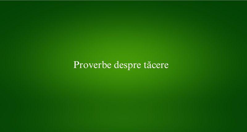 Proverbe despre tăcere