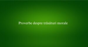 Proverbe despre trăsături morale