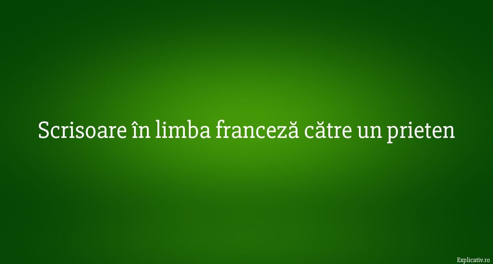 Scrisoare în limba franceză către un prieten