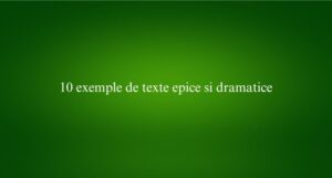 10 exemple de texte epice si dramatice