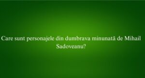 Care sunt personajele din dumbrava minunată de Mihail Sadoveanu