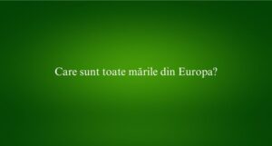 Care sunt toate mările din Europa