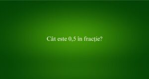 Cât este 0,5 în fracție