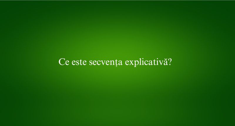 Ce este secvența explicativă
