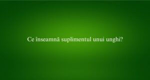 Ce înseamnă suplimentul unui unghi