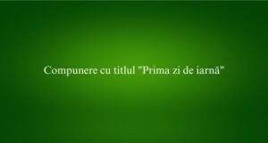 Compunere cu titlul Prima zi de iarnă