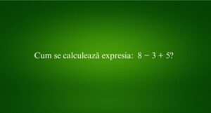 Cum se calculează expresia 8 − 3 + 5