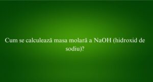 Cum se calculează masa molară a NaOH (hidroxid de sodiu)