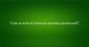Cum se scrie în franceză doamna profesoară