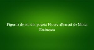 Figurile de stil din poezia Floare albastră de Mihai Eminescu