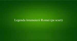 Legenda întemeierii Romei (pe scurt)