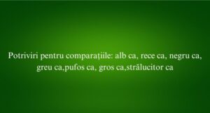 Potriviri pentru comparațiile alb ca, rece ca, negru ca, greu ca,pufos ca, gros ca,strălucitor ca
