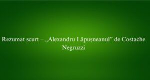 Rezumat scurt – „Alexandru Lăpușneanul” de Costache Negruzzi