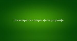 10 exemple de comparații în propoziții