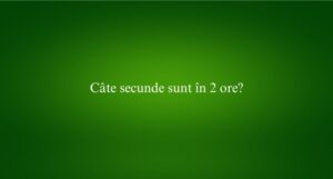 Câte secunde sunt în 2 ore