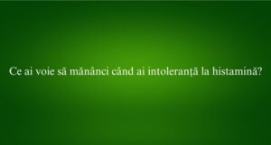 Ce ai voie să mănânci când ai intoleranță la histamină
