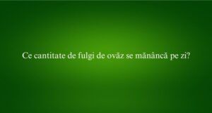 Ce cantitate de fulgi de ovăz se mănâncă pe zi