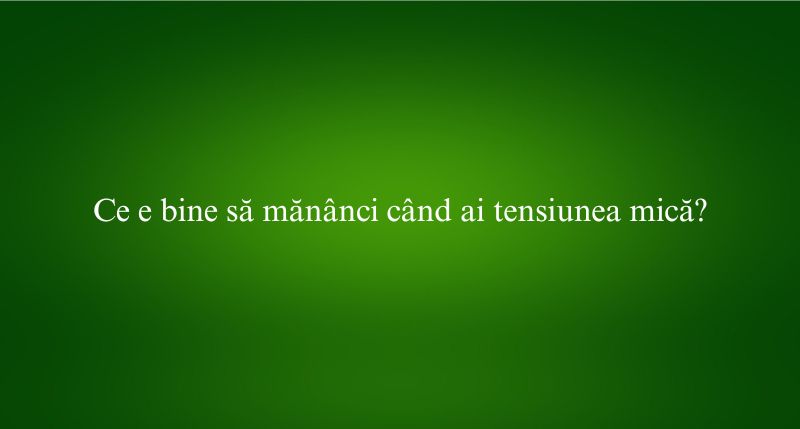 Ce e bine să mănânci când ai tensiunea mică