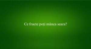 Ce fructe poți mânca seara