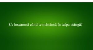 Ce înseamnă când te mănâncă în talpa stângă
