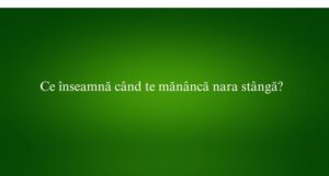 Ce înseamnă când te mănâncă nara stângă